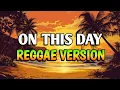Lagu ON THIS DAY - REGGAE REMIX [[ DJ SOYMIX ]]