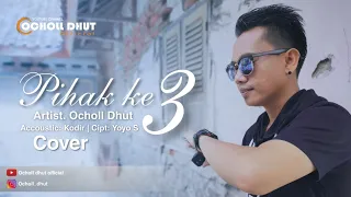 Download PIHAK KE (TIGA) 3_COVER OCHOL DHUT AQUSTIK MP3