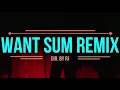 WANT SUM REMIX FT.ENCHANTING (OFFICIAL MUSIC VIDEO)