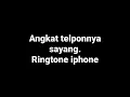 Ringtone iPhone (Angkat telponnya sayang).