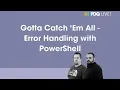 PDQ Live Gotta Catch Em All - Error Handling with PowerShell