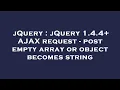 jQuery jQuery 1 4 4 AJAX request - post empty array or object becomes string