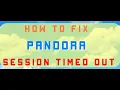 Download Lagu How to fix Pandora session timed out error