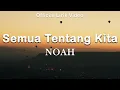 Lagu Semua Tentang Kita - Noah (Lyrics) 🎵