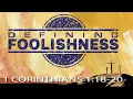 4K Defining Foolishness - 1 Corinthians 1 18-20 Sermon Only