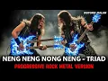 Lagu NENG NENG NONG NENG - TRIAD ┃ COVER VERSI HARD ROCK METAL