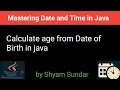 Calculate age from Date of Birth in java 11 Shyam Sundar