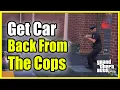 How to Get Car from Police Impound Lot GTA 5 Online Cheap Free