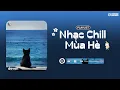 Download Lagu Playlist Nhạc Chill Hot Hơn Cả Mùa Hè - Nắng Có Mang Em Về, Love Is | Deven