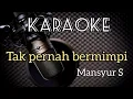 Download Lagu KARAOKE // TAK PERNAH BERMIMPI - MANSYUR S