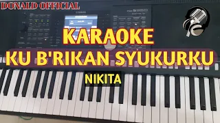 Download KARAOKE KU B'RIKAN SYUKURKU | NIKITA MP3