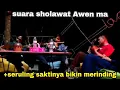 Download Lagu suara sholawatan Awen ma di iringi seruling ,bikin merinding..