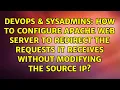 How to configure Apache web server to redirect the requests it receives without modifying the