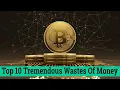 Top 10 Tremendous Wastes Of Money
