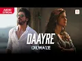 Download Lagu Arijit Singh - Daayre | Lyrical Song | Shah Rukh Khan | Kajol | Varun Dhawan | Kriti Sanon | Dilwale
