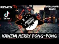 Download Lagu PONG - PONG KAWENI MERRY BANGMENTX Remix