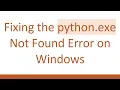 Fixing the python exe Not Found Error on Windows