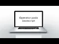 Pemrograman Web - Operator pada Javascript