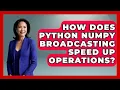 How Does Python NumPy Broadcasting Speed Up Operations - Python Code School