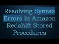 Resolving Syntax Errors in Amazon Redshift Stored Procedures