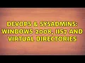 DevOps SysAdmins Windows 2008 IIS7 and virtual directories 2 Solutions