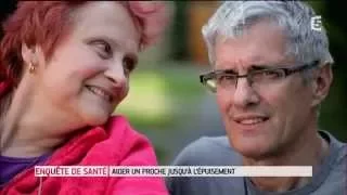 Aider un proche jusqu'à l'épuisement (Enquête de santé du 03-11-2015  France5)