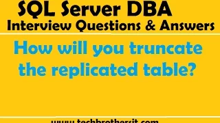 SQL Server DBA Interview Questions and Answers How will you truncate the replicated table