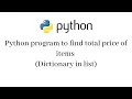 Python program to calculate total price of items Dictionary in list