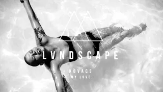 Download Kovacs - My Love (LVNDSCAPE Remix) [FREE DOWNLOAD] MP3