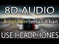 Download Lagu Amplifier : Imran Khan | 8D AUDIO | 8D MUSICS