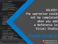 SOLVED The operation could not be completed when you add a Reference in VS - namespace