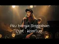 Lagu AKU HANYA SINGGAHAN