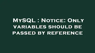 MySQL Notice Only variables should be passed by reference