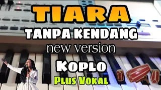 Download TIARA (NEW VERSION ) || TANPA KENDANG KOPLO || PLUS VOKAL MP3