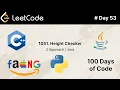 Height Checker problem 1051 of 100 Days of Code