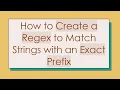 How to Create a Regex to Match Strings with an Exact Prefix