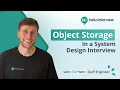 Object Storage in System Design Interviews w Ex-Meta Staff Engineer