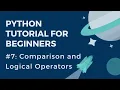 Python Tutorial for Beginners - Comparison and Logical Operators