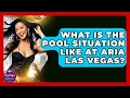 What Is The Pool Situation Like At Aria Las Vegas - Nightlife Experiences
