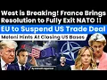 Lagu France Brings Resolution to Exit NATO. EU to Suspend US Trade Deal. Meloni Hints At Closing US Bases