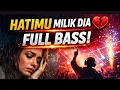 Lagu HATIMU MILIK DIA 💔 DJ REMIX FULL BASS ‼️ AUTO BAPER