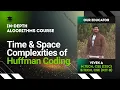 Time and Space Complexities of Huffman Coding Algorithms Lecture 39 The cs Underdog