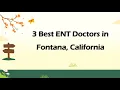 3 Best ENT Doctors in Fontana California Ear Nose and Throat Specialists