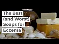 The Best Soaps for Eczema and What Not to Use on Eczema Prone Skin