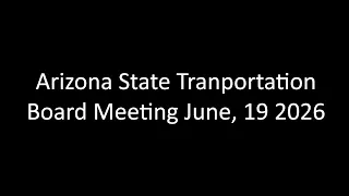 2026 Arizona State Transportation Board Meeting June 19 2026