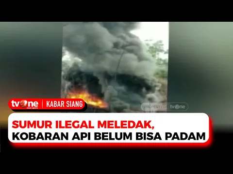 Kobaran Api Di Lokasi Ledakan Sumur Minyak Ilegal Belum Bisa Dipadamkan