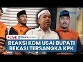 🔴 LIVE: Respons Tegas Dedi Mulyadi seusai Bupati Bekasi Jadi Tersangka KPK, Kecewa Merasa Dibohongi