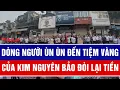 Dòng người ùn ùn đến tiệm vàng Kim Nguyên Bảo đòi lại tiền