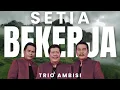 Download Lagu Setia Bekerja - Trio Ambisi