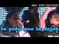 JUNIOR- te pido que la dejes